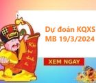 Dự đoán KQXS miền Bắc 19/3/2024